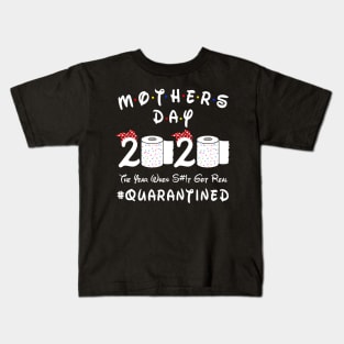 Mother's Day 2020 The Year When Shit Got Real #Quarantined Kids T-Shirt